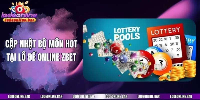 Cập nhật bộ môn hot tại lô đề online Zbet