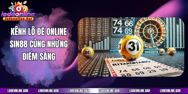 Kênh lô đề online Sin88 cùng những điểm sáng