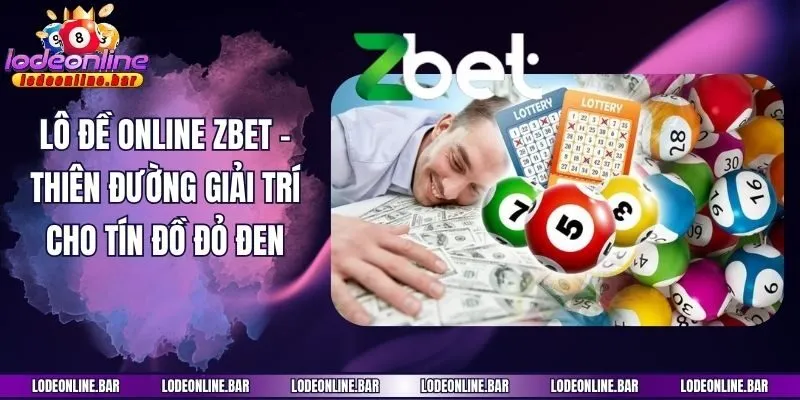 Lô Đề Online Zbet - Thiên Đường Giải Trí Cho Tín Đồ Đỏ Đen