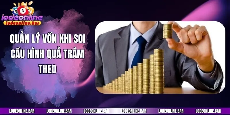 Quản lý vốn khi soi cầu hình quả trám theo