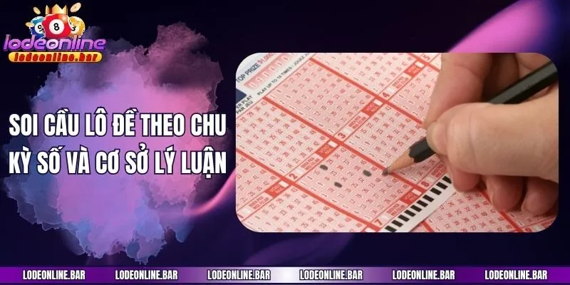 Soi cầu lô đề theo chu kỳ số và cơ sở lý luận