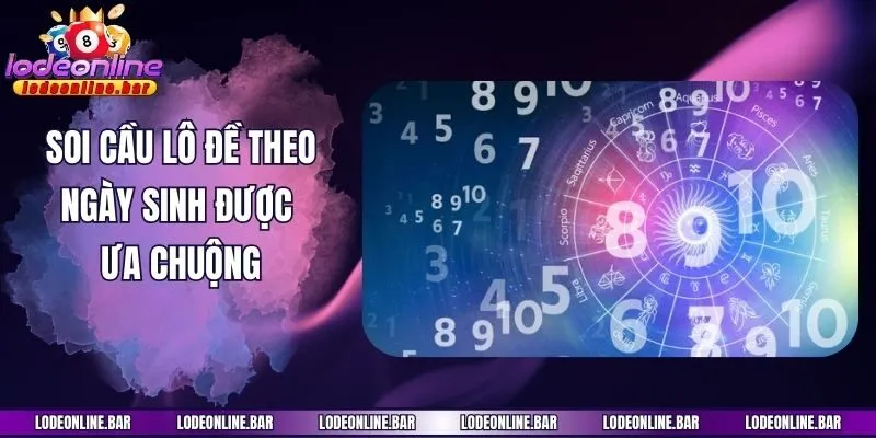 Soi cầu lô đề theo ngày sinh được ưa chuộng