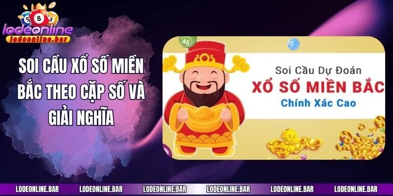 Soi cầu xổ số miền Bắc theo cặp số và giải nghĩa