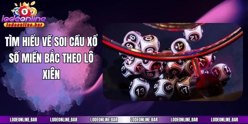 Tìm hiểu về soi cầu xổ số miền Bắc theo lô xiên